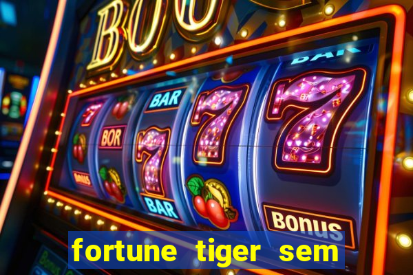 fortune tiger sem deposito minimo